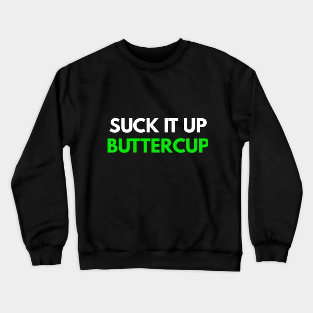 Suck It Up Buttercup Crewneck Sweatshirt by coffeeandwinedesigns